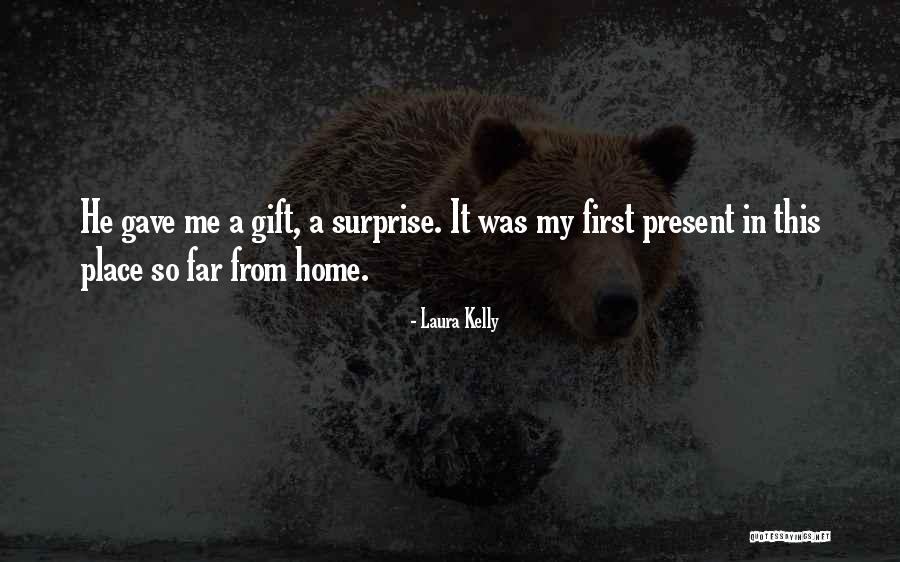 A Surprise Gift Quotes By Laura Kelly A Surprise Gift Quotes By Laura Kelly
