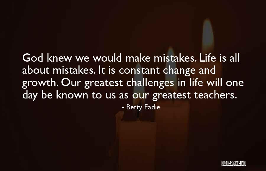 A Teacher Can Change A Life Quotes By Betty Eadie A Teacher Can Change A Life Quotes By Betty Eadie