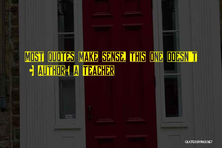 A Teacher Quotes 862281