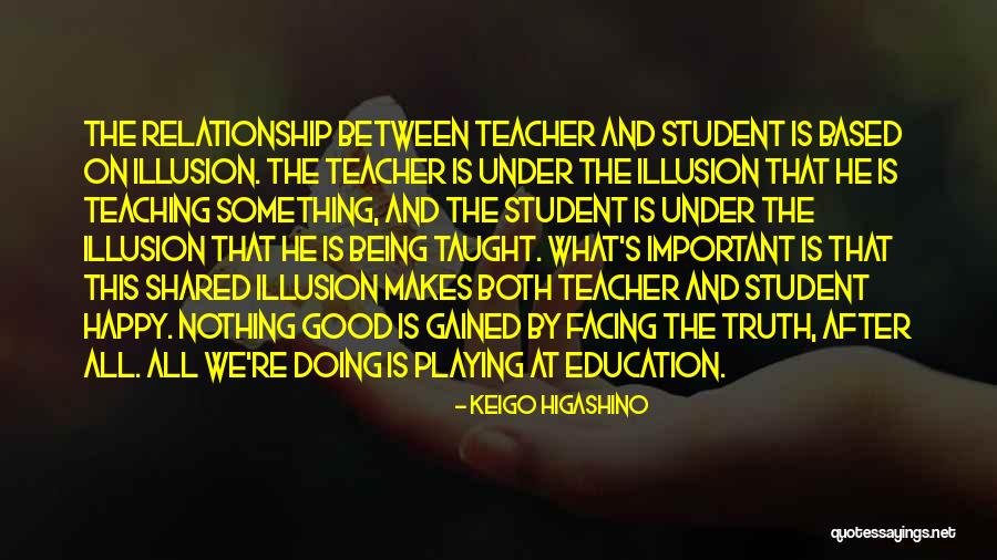 A Teacher Student Relationship Quotes By Keigo Higashino