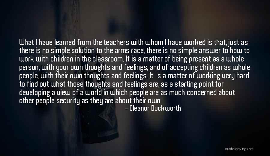 A Teacher's Classroom Quotes By Eleanor Duckworth A Teacher's Classroom Quotes By Eleanor Duckworth