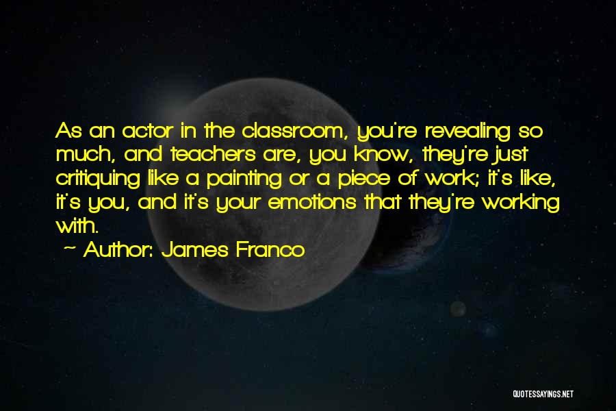 A Teacher's Classroom Quotes By James Franco