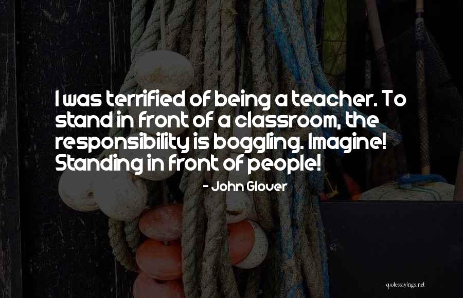 A Teacher's Classroom Quotes By John Glover