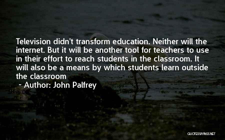 A Teacher's Classroom Quotes By John Palfrey