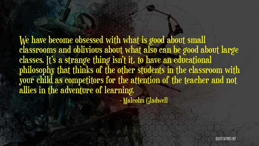 A Teacher's Classroom Quotes By Malcolm Gladwell