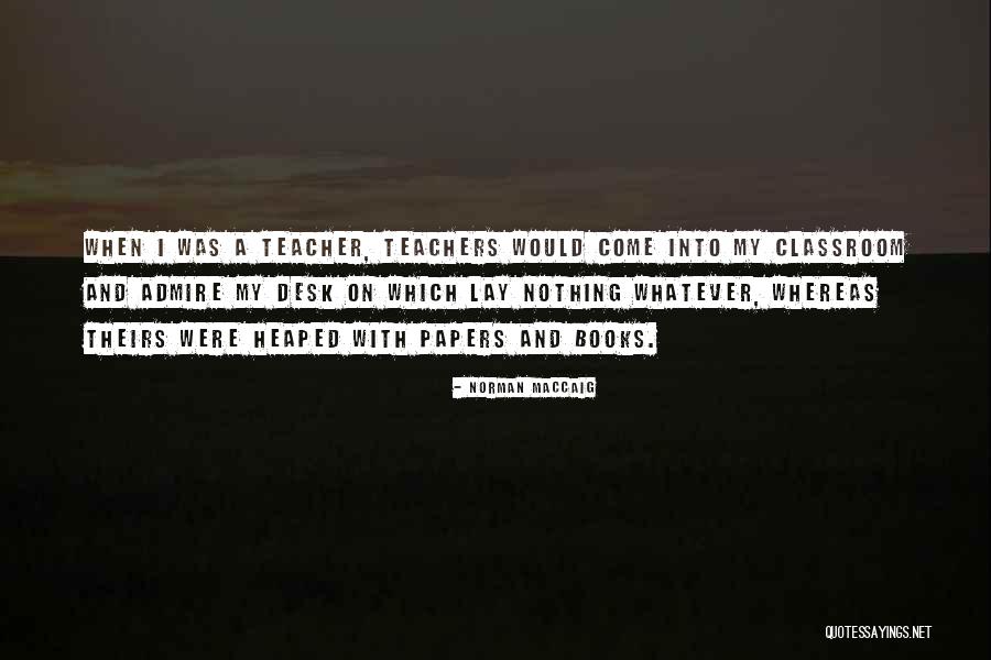 A Teacher's Classroom Quotes By Norman MacCaig A Teacher's Classroom Quotes By Norman MacCaig