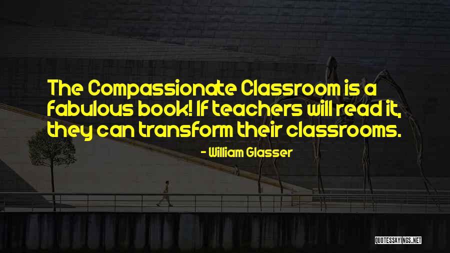 A Teacher's Classroom Quotes By William Glasser