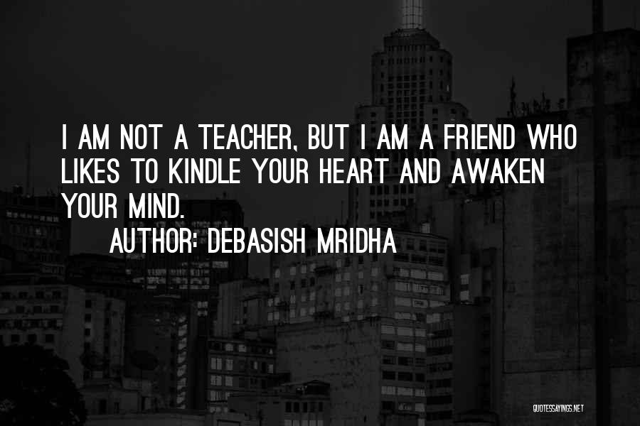 A Teacher's Heart Quotes By Debasish Mridha