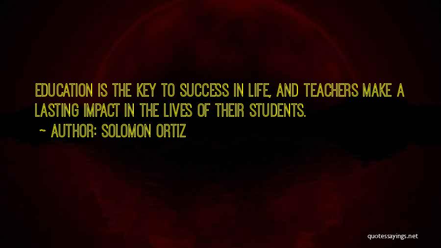 A Teacher's Impact Quotes By Solomon Ortiz