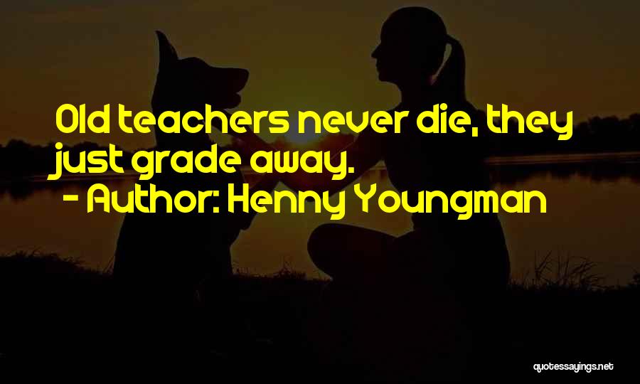 A Teachers Retirement Quotes By Henny Youngman