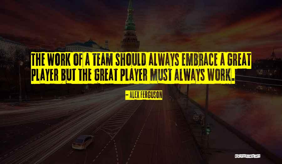 A Team Player Quotes By Alex Ferguson