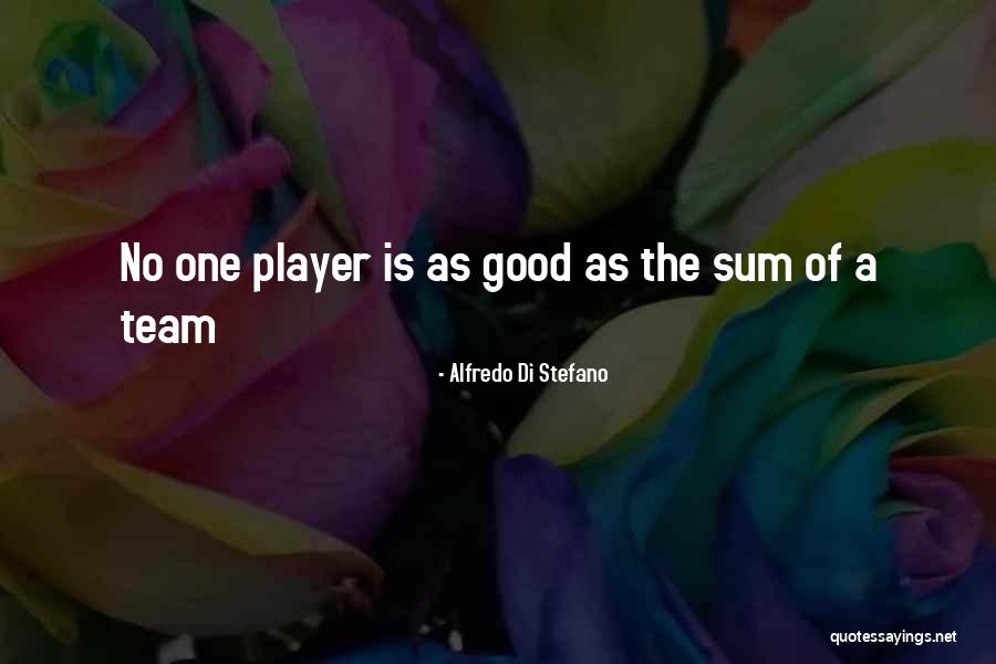 A Team Player Quotes By Alfredo Di Stefano