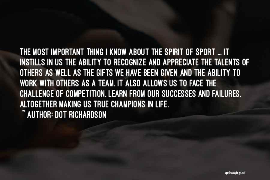 A Team Sport Quotes By Dot Richardson