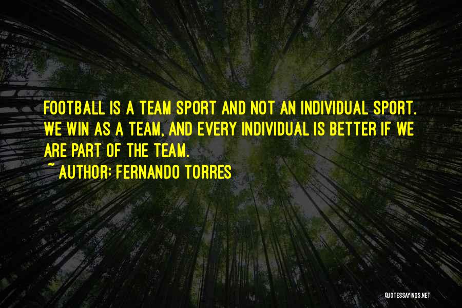 A Team Sport Quotes By Fernando Torres