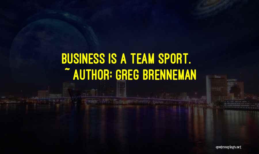 A Team Sport Quotes By Greg Brenneman