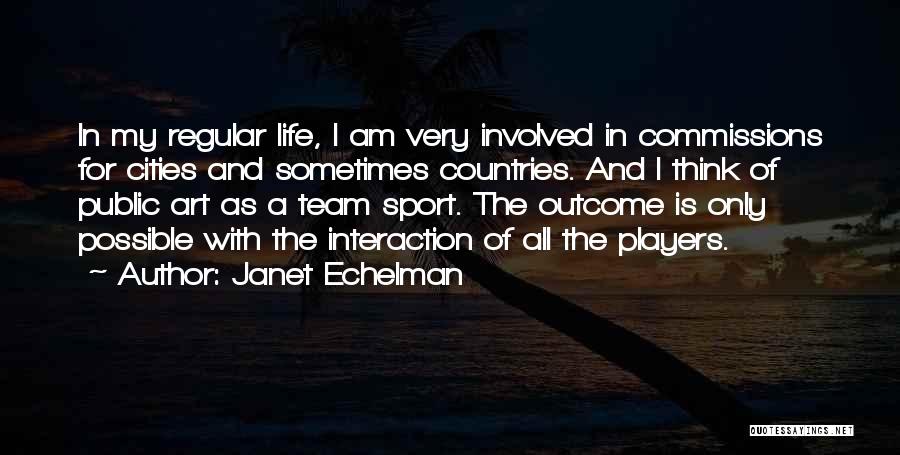 A Team Sport Quotes By Janet Echelman