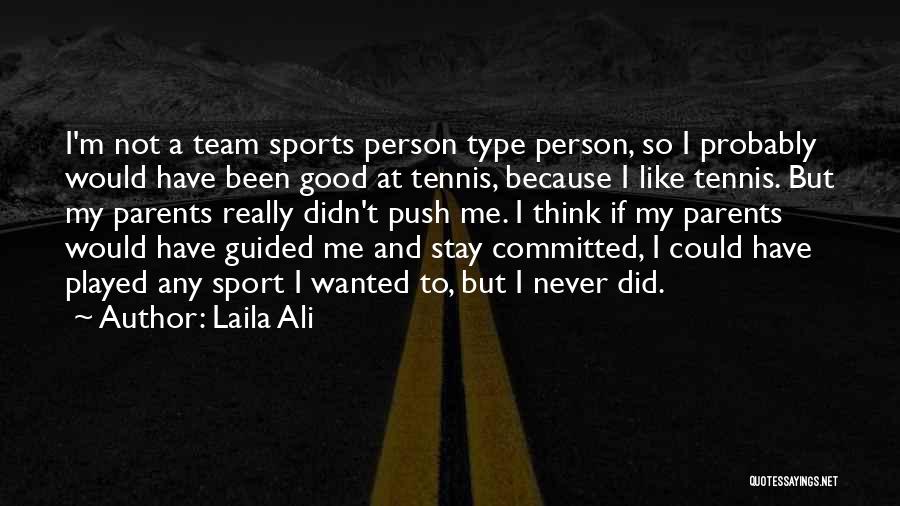 A Team Sport Quotes By Laila Ali