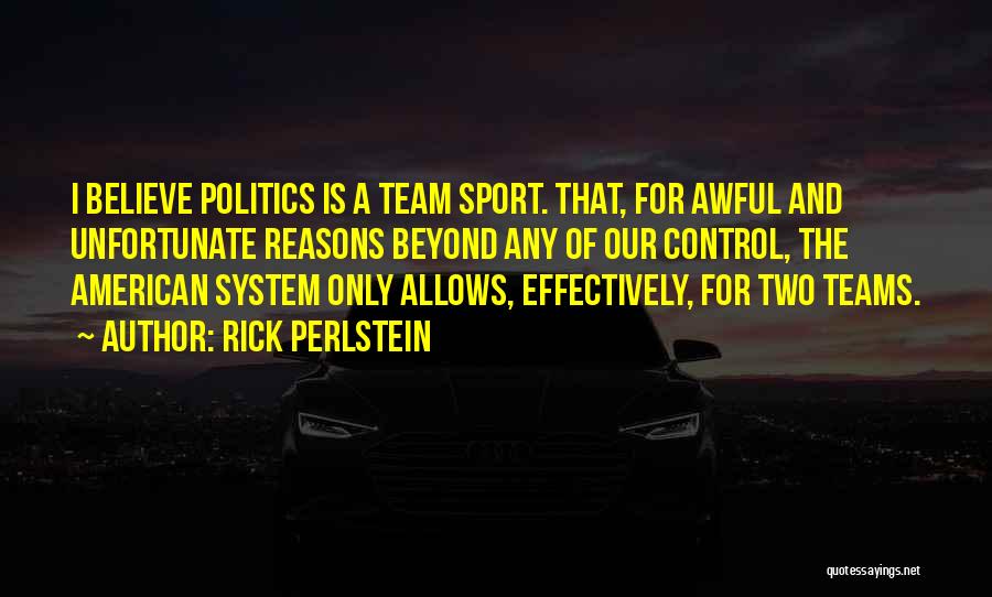 A Team Sport Quotes By Rick Perlstein