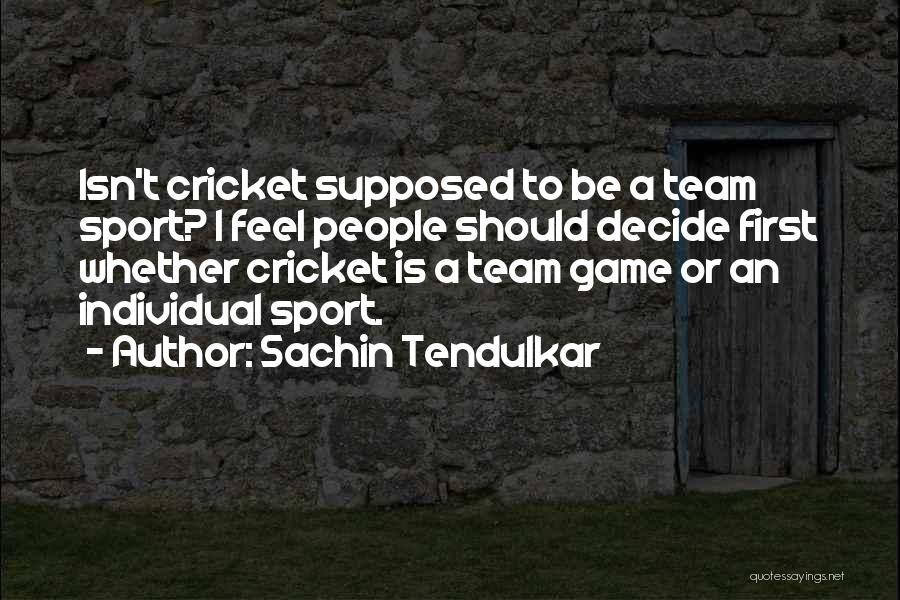 A Team Sport Quotes By Sachin Tendulkar