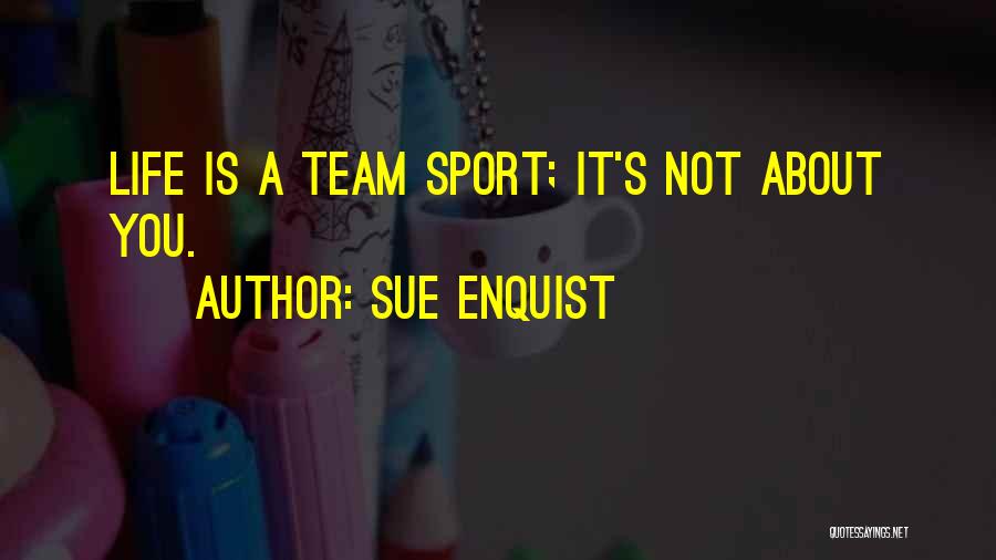 A Team Sport Quotes By Sue Enquist