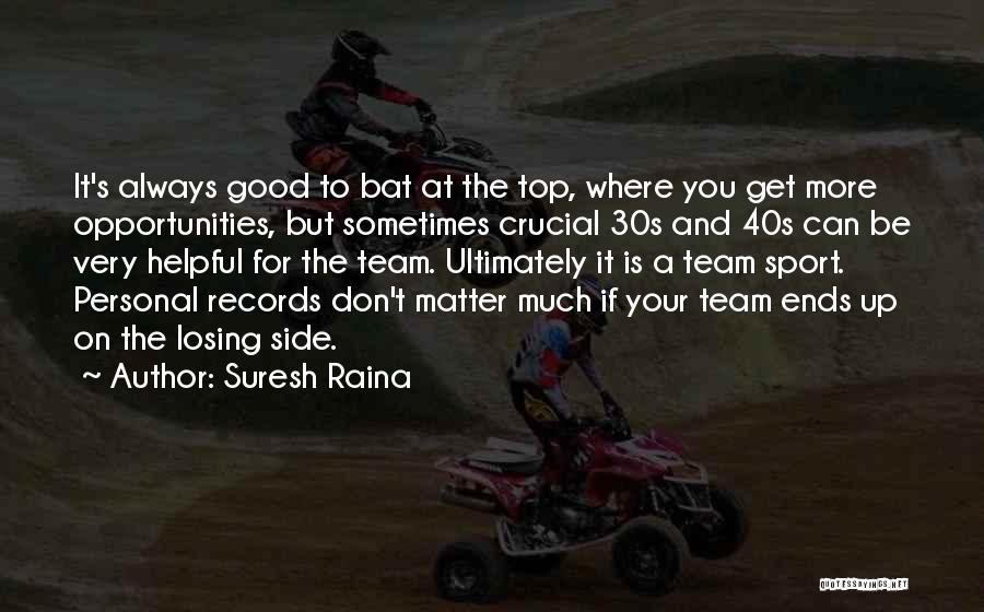 A Team Sport Quotes By Suresh Raina