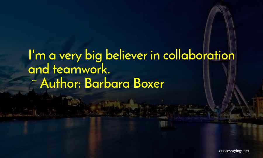 A Teamwork Quotes By Barbara Boxer