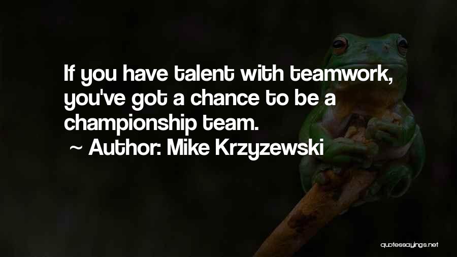 A Teamwork Quotes By Mike Krzyzewski