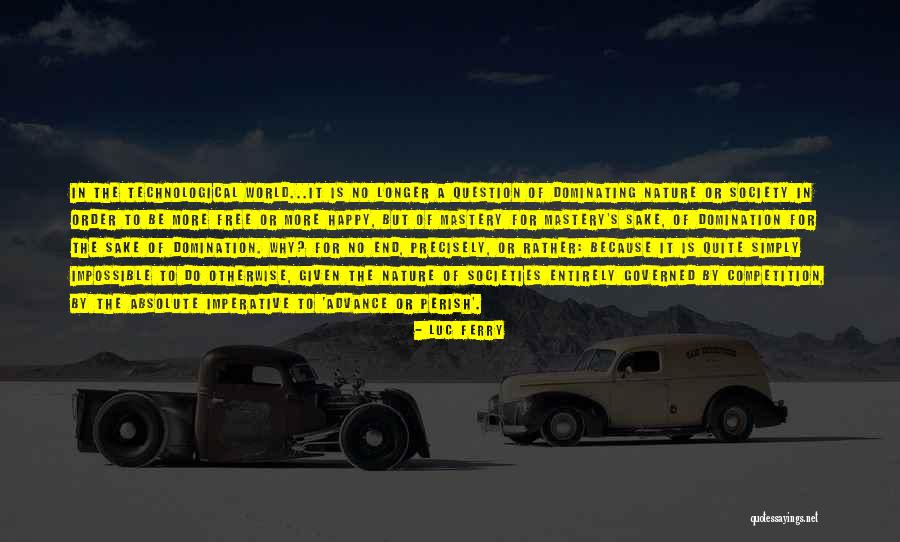A Technological World Quotes By Luc Ferry A Technological World Quotes By Luc Ferry