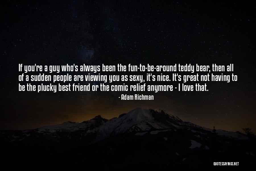A Teddy Bear Quotes By Adam Richman A Teddy Bear Quotes By Adam Richman