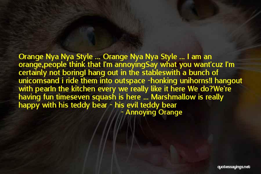 A Teddy Bear Quotes By Annoying Orange A Teddy Bear Quotes By Annoying Orange
