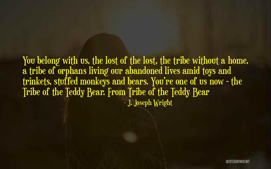 A Teddy Bear Quotes By J. Joseph Wright A Teddy Bear Quotes By J. Joseph Wright