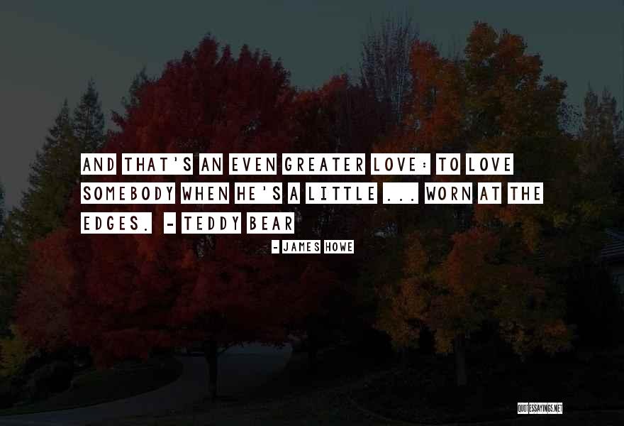 A Teddy Bear Quotes By James Howe A Teddy Bear Quotes By James Howe