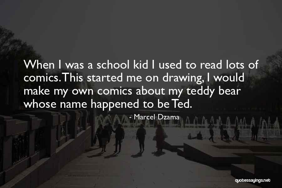 A Teddy Bear Quotes By Marcel Dzama A Teddy Bear Quotes By Marcel Dzama
