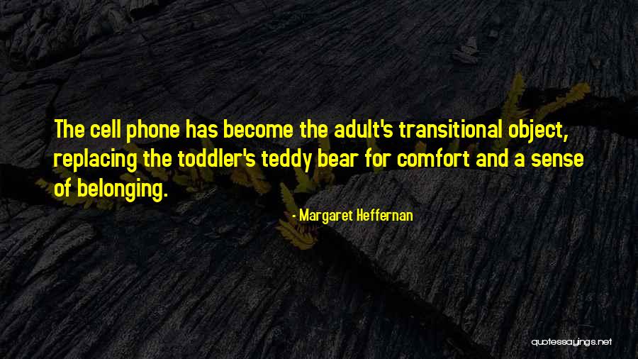 A Teddy Bear Quotes By Margaret Heffernan A Teddy Bear Quotes By Margaret Heffernan