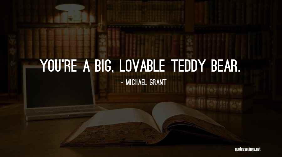 A Teddy Bear Quotes By Michael Grant