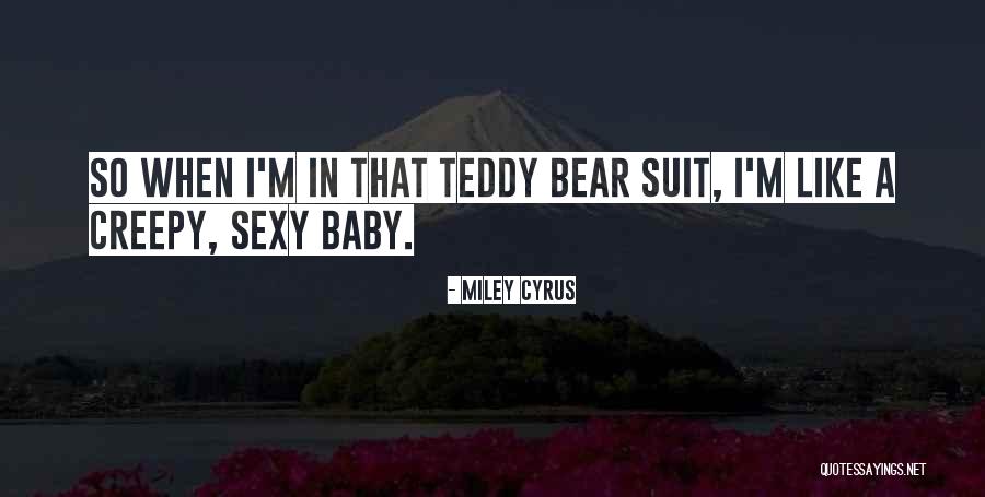 A Teddy Bear Quotes By Miley Cyrus A Teddy Bear Quotes By Miley Cyrus