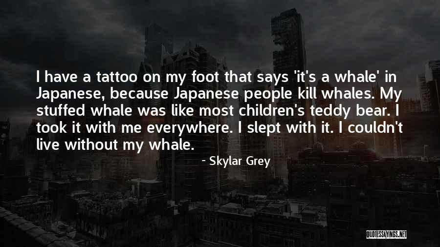 A Teddy Bear Quotes By Skylar Grey A Teddy Bear Quotes By Skylar Grey