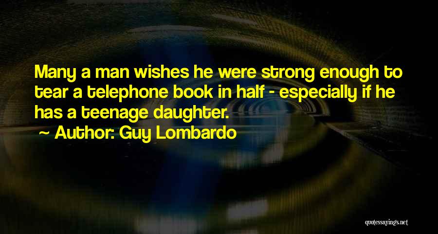 A Teenage Daughter Quotes By Guy Lombardo