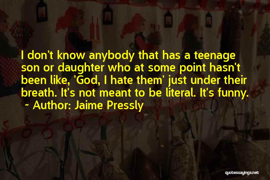 A Teenage Daughter Quotes By Jaime Pressly