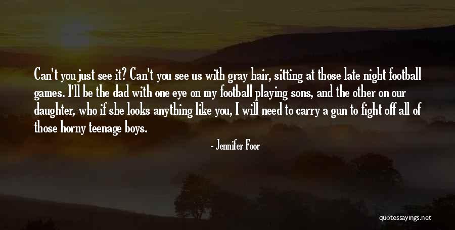 A Teenage Daughter Quotes By Jennifer Foor A Teenage Daughter Quotes By Jennifer Foor