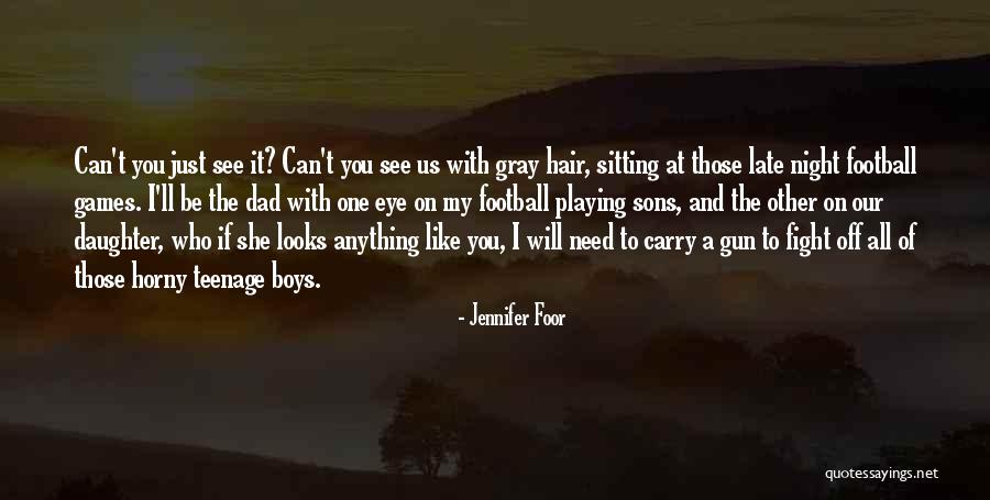 A Teenage Daughter Quotes By Jennifer Foor