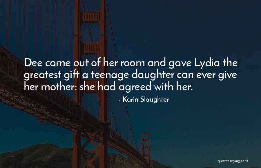 A Teenage Daughter Quotes By Karin Slaughter A Teenage Daughter Quotes By Karin Slaughter
