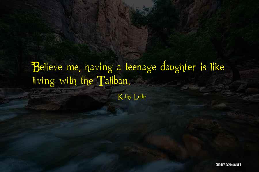 A Teenage Daughter Quotes By Kathy Lette