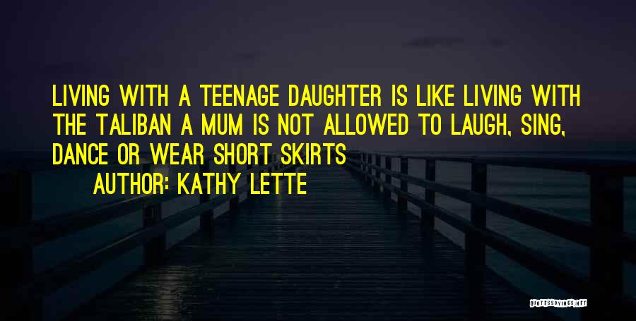 A Teenage Daughter Quotes By Kathy Lette