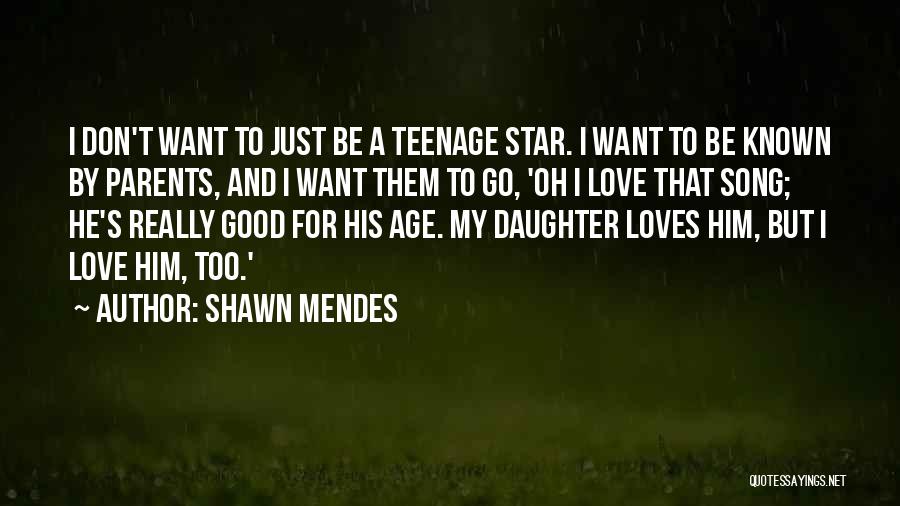 A Teenage Daughter Quotes By Shawn Mendes