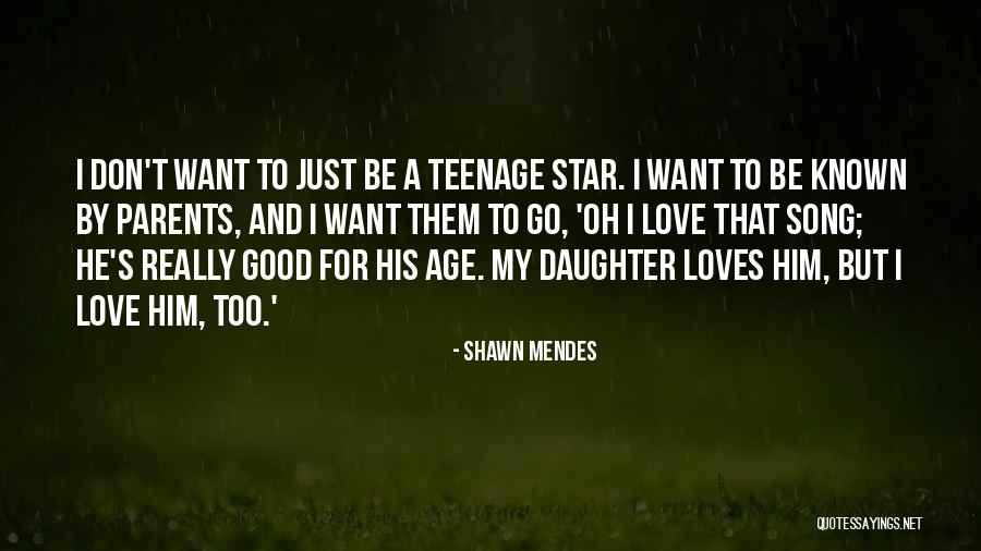 A Teenage Daughter Quotes By Shawn Mendes A Teenage Daughter Quotes By Shawn Mendes
