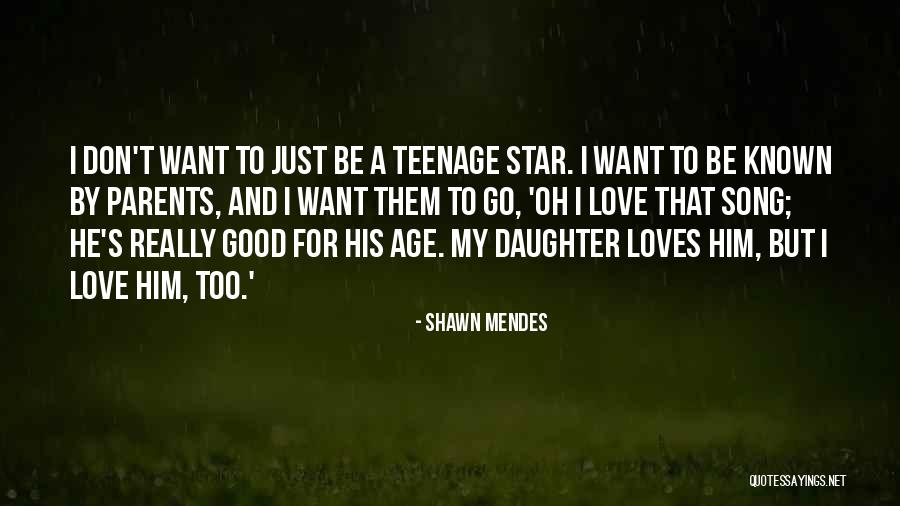 A Teenage Daughter Quotes By Shawn Mendes