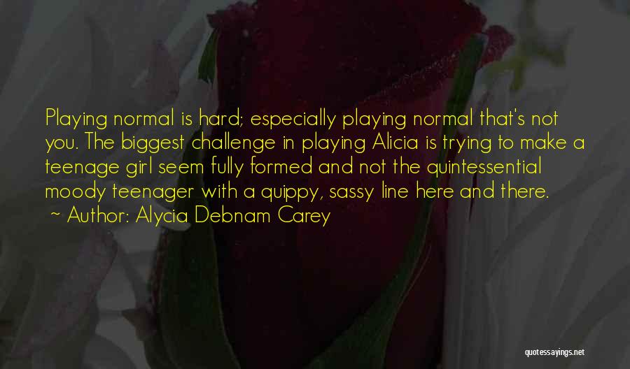 A Teenage Girl Quotes By Alycia Debnam Carey