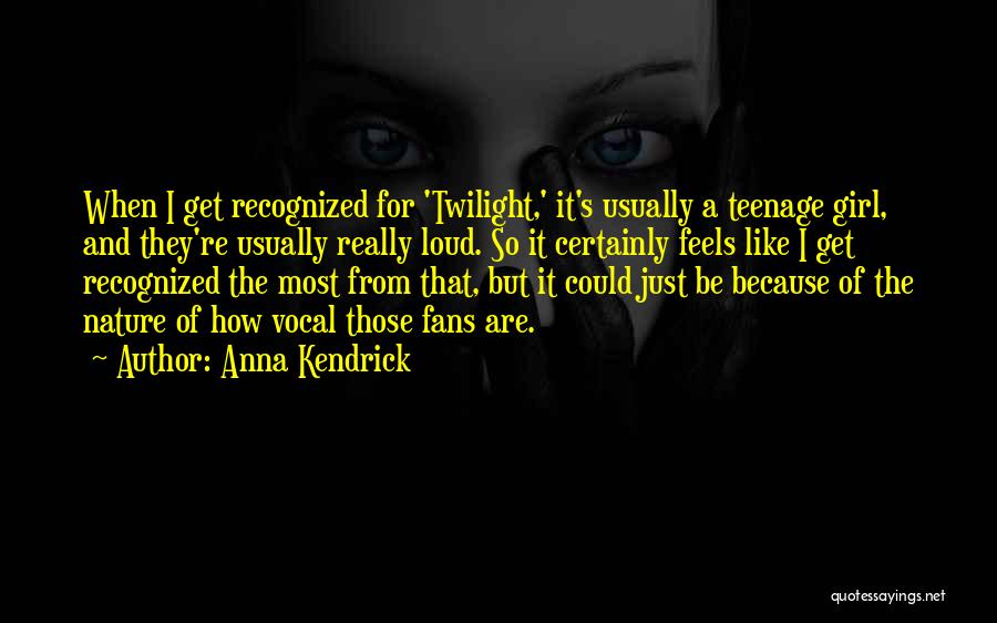 A Teenage Girl Quotes By Anna Kendrick