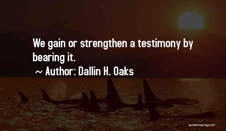 A Testimony Quotes By Dallin H. Oaks